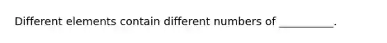 Different elements contain different numbers of __________.