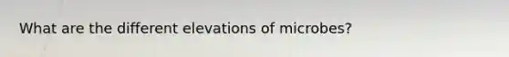 What are the different elevations of microbes?