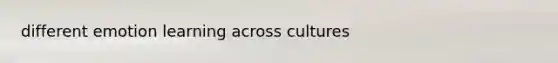 different emotion learning across cultures
