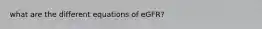 what are the different equations of eGFR?