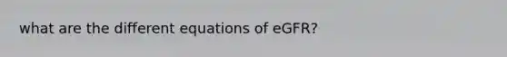 what are the different equations of eGFR?