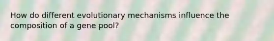 How do different evolutionary mechanisms influence the composition of a gene pool?