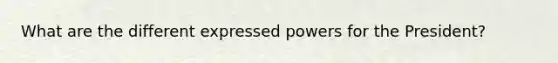 What are the different expressed powers for the President?