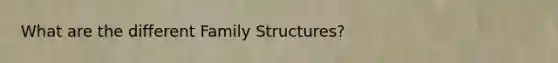 What are the different Family Structures?