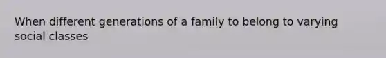 When different generations of a family to belong to varying social classes