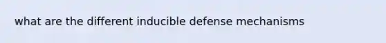 what are the different inducible defense mechanisms