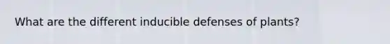 What are the different inducible defenses of plants?