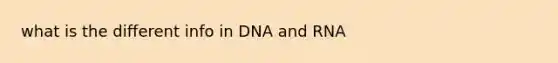 what is the different info in DNA and RNA