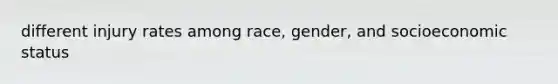 different injury rates among race, gender, and socioeconomic status