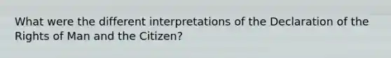 What were the different interpretations of the Declaration of the Rights of Man and the Citizen?