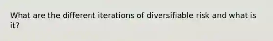 What are the different iterations of diversifiable risk and what is it?