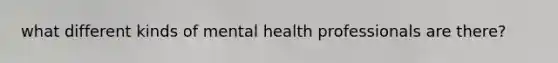 what different kinds of mental health professionals are there?