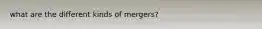 what are the different kinds of mergers?