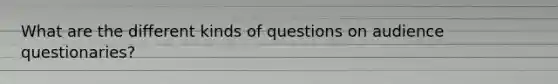 What are the different kinds of questions on audience questionaries?