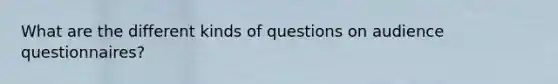 What are the different kinds of questions on audience questionnaires?