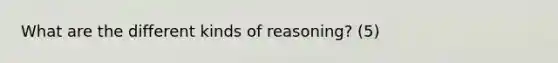 What are the different kinds of reasoning? (5)