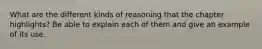 What are the different kinds of reasoning that the chapter highlights? Be able to explain each of them and give an example of its use.