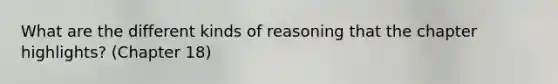 What are the different kinds of reasoning that the chapter highlights? (Chapter 18)