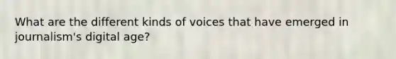 What are the different kinds of voices that have emerged in journalism's digital age?