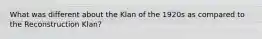 What was different about the Klan of the 1920s as compared to the Reconstruction Klan?