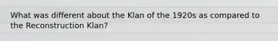 What was different about the Klan of the 1920s as compared to the Reconstruction Klan?