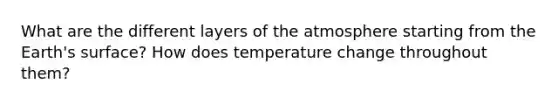 What are the different layers of the atmosphere starting from the Earth's surface? How does temperature change throughout them?