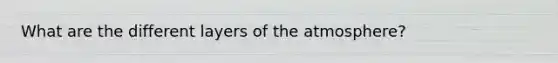 What are the different layers of the atmosphere?