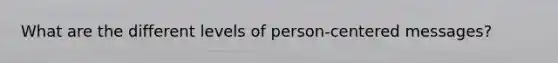 What are the different levels of person-centered messages?