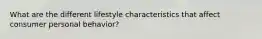What are the different lifestyle characteristics that affect consumer personal behavior?