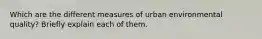Which are the different measures of urban environmental quality? Briefly explain each of them.