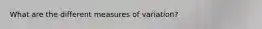 What are the different measures of variation?