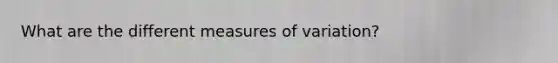 What are the different measures of variation?