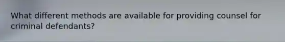 What different methods are available for providing counsel for criminal defendants?