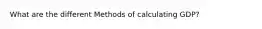 What are the different Methods of calculating GDP?