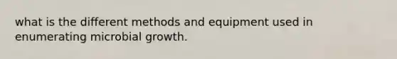 what is the different methods and equipment used in enumerating microbial growth.