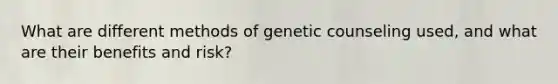 What are different methods of genetic counseling used, and what are their benefits and risk?