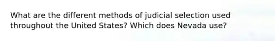 What are the different methods of judicial selection used throughout the United States? Which does Nevada use?