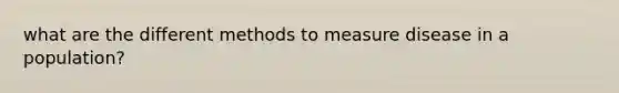 what are the different methods to measure disease in a population?