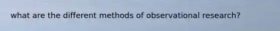 what are the different methods of observational research?