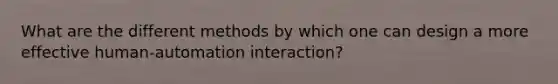 What are the different methods by which one can design a more effective human-automation interaction?