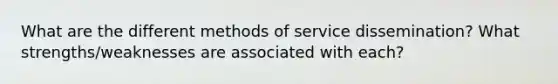 What are the different methods of service dissemination? What strengths/weaknesses are associated with each?