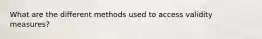 What are the different methods used to access validity measures?