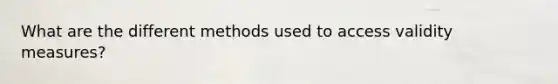What are the different methods used to access validity measures?