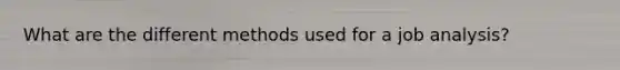 What are the different methods used for a job analysis?