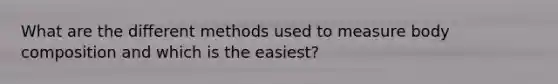What are the different methods used to measure body composition and which is the easiest?