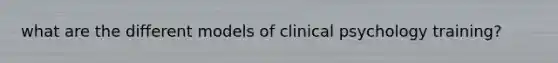 what are the different models of clinical psychology training?