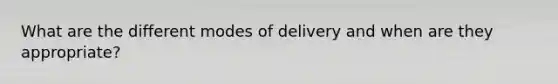 What are the different modes of delivery and when are they appropriate?