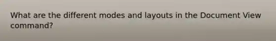 What are the different modes and layouts in the Document View command?