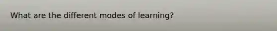 What are the different modes of learning?