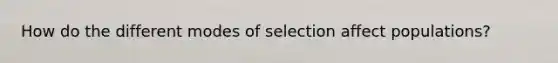 How do the different modes of selection affect populations?